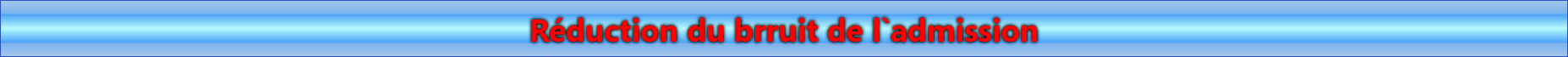 Réduction du brruit de l`admission